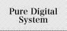 Pure Digital System