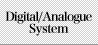 Digital/Analogue System