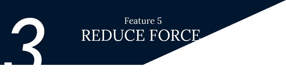 Feature 3 - REDUCE FORCE